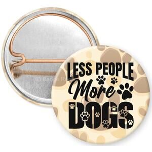 Less People More Dogs 1" Pinback Button * Dog Mom * Dog Dad * Dog Humor * 3/$10